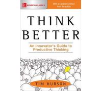 Tim Hurson Think Better: An Innovator's Guide to Productive Thinking (Tascabile)
