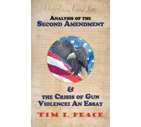 Tim I Peace Analysis of the Second Amendment & the Crisis of Gun Vio (Tascabile)
