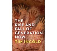 Tim Ingold The Rise and Fall of Generation Now (Copertina rigida)