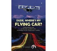 Tim Jackson Dude, Where's My Flying Car? (Tascabile)