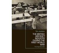 Tim Jenkins The British Aircraft Industry during the First World War (Tascabile)
