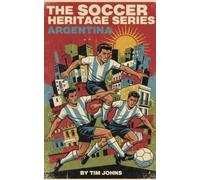 Tim Johns The Soccer Heritage Series Argentina (Tascabile)