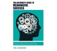 Tim Johnson The Authority Guide to Meaningful Success (Tascabile)