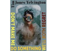 Tim Jones-Yelvington Don't Make Me Do Something We'll Both Regret (Tascabile)