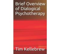 Tim Kellebrew Brief Overview of Dialogical Psychotherapy (Tascabile)