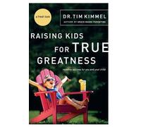 Tim Kimmel Raising Kids for True Greatness (Tascabile)