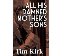 Tim Kirk All His Damned Mother's Sons (Tascabile)