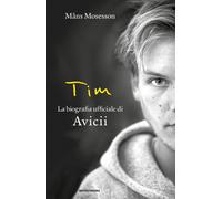 Tim. La biografia ufficiale di Avicii - Mosesson Måns