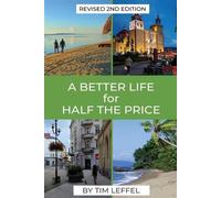 Tim Leffel A Better Life for Half the Price - 2nd Edition (Tascabile)