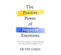 Tim Lomas The Positive Power of Negative Emotions (Tascabile)