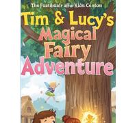 Tim & Lucy’s Magical Fairy Adventure: A Heartwarming Tale of Friendship, Kindness, and a Sparkling Journey
