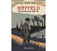 Tim Lynch Great War Britain Sheffield: Remembering 1914-18 (Tascabile)
