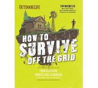 Tim MacWelch How to Survive Off the Grid (Tascabile)
