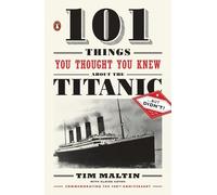 Tim Maltin Eloi 101 Things You Thought You Knew about the Titanic . (Tascabile)