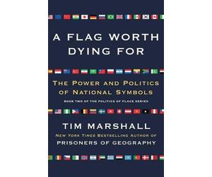 Tim Marshall A Flag Worth Dying for (Tascabile) Politics of Place