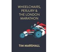 Tim Marshall Wheelchairs, Perjury and the London Marathon (Tascabile)
