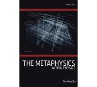 Tim Maudlin The Metaphysics Within Physics (Tascabile)