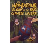 Tim McGirk The Wondrous Elixir of the Two Chinese Lovers (Tascabile)