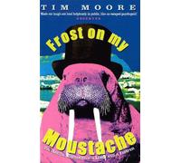 Tim Moore Frost On My Moustache (Tascabile)