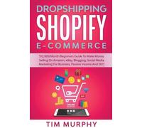 Tim Murphy Dropshipping Shopify E-commerce $12,000/Month Beginners G (Tascabile)