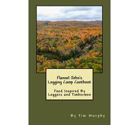 Tim Murphy Flannel John's Logging Camp Cookbook: Food Inspired By Lo (Tascabile)