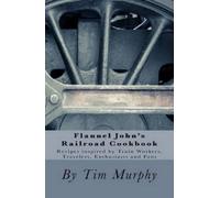 Tim Murphy Flannel John's Railroad Cookbook (Tascabile) Cookbooks for Guys