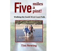 Tim Newing Five miles a pint Walking the South West Coast Path (Tascabile)