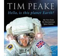 Tim Peake Hello, is this planet Earth? (Copertina rigida)