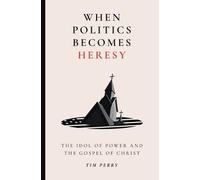 When Politics Becomes Heresy: The Idol of Power and the Gospel of Christ