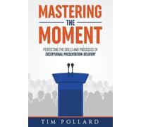 Tim Pollard Mastering the Moment (Tascabile)