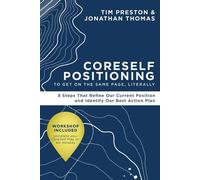Coreself Positioning to Get on the Same Page, Literally: 8 Steps That Refine Our Current Position and Identify Our Best Action Plan