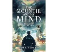 Tim R Bedard The Mountie and my Mind (Copertina rigida)