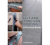 Tim Richardson Felt and Torch on Roofing (Tascabile)