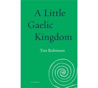 Tim Robinson A Little Gaelic Kingdom (Seedbank) (Tascabile)