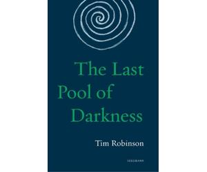 Tim Robinson The Last Pool of Darkness (Tascabile) Seedbank