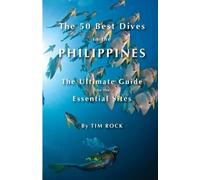 Tim Rock The 50 Best Dives in the Philippines (Tascabile) 50 Best Dives