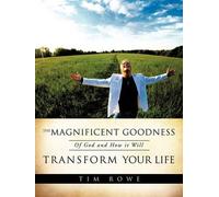 Tim Rowe The Magnificent Goodness of God and How it Will Transform Y (Tascabile)
