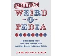 Tim Rowland Politics Weird-o-Pedia (Tascabile) Weird-o-Pedia
