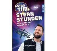 Tim Ruster Astro-Tims Sternstunden: Unsere Zukunft beginnt im All. (Tascabile)