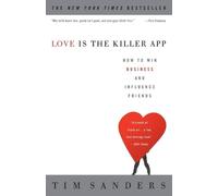 Tim Sanders – Love Is the Killer App: How to Win Business and Influence Friends – Tascabile