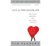 Tim Sanders – Love Is the Killer App: How to Win Business and Influence Friends – Tascabile