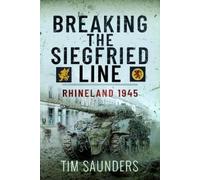 Tim Saunders Breaking the Siegfried Line (Copertina rigida)
