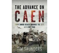 Tim Saunders The Advance on Caen (Copertina rigida)