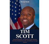 Tim Scott: Inspiring Biography of a Visionary Leader: Battling Adversity, Championing Faith, and Building a Stronger America