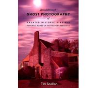 Tim Scullion Breakthrough Ghost Photography of Haunted Historic Virg (Tascabile)