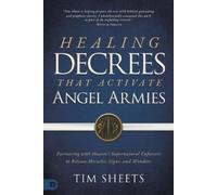 Tim Sheets Healing Decrees that Activate Angel Armies (Tascabile)