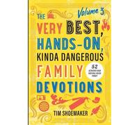 Tim Shoemaker The Very Best, Hands-On, Kinda Dangerous Family Devoti (Tascabile)