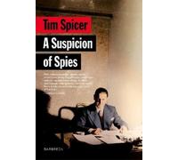 A Suspicion of Spies: Risk, Secrets and Shadows - the Biography of Wilfred ‘Biffy’ Dunderdale