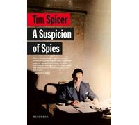 A Suspicion of Spies: Risk, Secrets and Shadows - the Biography of Wilfred ‘Biffy’ Dunderdale