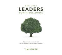 Tim Spiker The Only Leaders Worth Following (Tascabile)